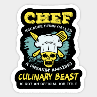 Chef - Because being called a freakin' amazing CULINARY BEAST is not an official job title Sticker